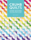 Image for Crumb Quilts : Scrap quilting the zero waste way: Scrap quilting the zero waste way