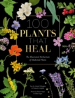 Image for 100 Plants That Heal: The Illustrated Herbarium of Medicinal Plants