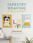 Image for Tapestry Weaving for Beginners and Beyond : Create graphic woven art with this guide to painting with yarn: Create graphic woven art with this guide to painting with yarn