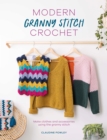 Image for Modern Granny Stitch Crochet : Make clothes and accessories using the granny stitch: Make clothes and accessories using the granny stitch