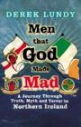 Image for Men That God Made Mad: A Journey through Truth, Myth and Terror in Northern Ireland