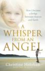 Image for A whisper from an angel: how I became a bridge between heaven and earth