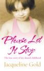 Image for Please let it stop: the true story of my abused childhood