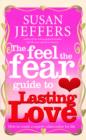 Image for The feel the fear guide to lasting love