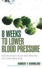 Image for 8 weeks to lower blood pressure: take the pressure off your heart without the use of prescription drugs