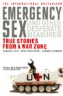 Image for Emergency sex (and other desperate measures): true stories from a war zone