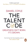 Image for The talent code: greatness isn&#39;t born, it&#39;s grown