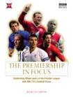 Image for The Premiership in focus: celebrating 15 years of the Premier League with BBC TV&#39;s Football Focus
