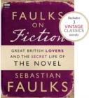Image for Faulks on Fiction (Includes 3 Vintage Classics): Great British Lovers and the Secret Life of the Novel