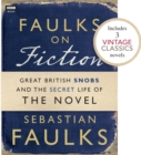 Image for Faulks on Fiction (Includes 3 Vintage Classics): Great British Snobs and the Secret Life of the Novel