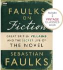 Image for Faulks on Fiction (Includes 2 Vintage Classics): Great British Villains and the Secret Life of the Novel
