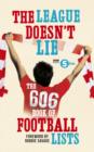 Image for The league doesn&#39;t lie: the 606 book of football lists