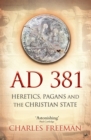 Image for AD 381: heretics, pagans and the Christian state
