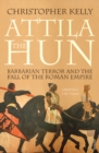 Image for Attila the Hun: barbarian terror and the fall of the Roman Empire