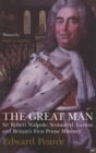 Image for The great man: Sir Robert Walpole - scoundrel, genius and Britain&#39;s first prime minister