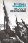 Image for Blood And Belonging: Journeys into the New Nationalism
