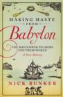 Image for Making haste from Babylon: the Mayflower pilgrims and their world: a new history