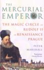 Image for The mercurial emperor: the magic circle of Rudolf II in Renaissance Prague