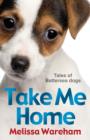 Image for Take me home: tales of Battersea dogs