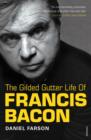 Image for The gilded gutter life of Francis Bacon
