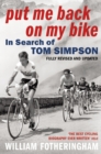 Image for Put me back on my bike: in search of Tom Simpson