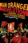 Image for An orange revolution: a personal journey through Ukrainian history