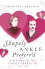 Image for Shapely ankle preferr&#39;d: a history of the lonely hearts ad, 1695-2010