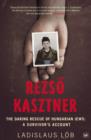 Image for Rezso Kasztner: the daring rescue of Hungarian Jews : a survivor&#39;s account