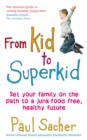 Image for From kid to superkid: set your family on the path to a junk-food free, healthy future