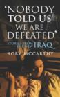 Image for Nobody told us we are defeated: stories from the new Iraq