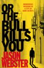 Image for Or the bull kills you