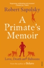 Image for A primate&#39;s memoir: love, death and baboons in East Africa