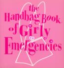 Image for The handbag book of girly emergencies.
