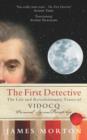 Image for The first detective: the life and revolutionary times of Eugene-Francois Vidocq, criminal, spy and private eye