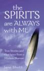 Image for The spirits are always with me: true stories and guidance from a modern shaman