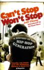Image for Can&#39;t stop won&#39;t stop: a history of the hip-hop generation