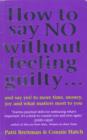 Image for How to say no without feeling guilty: and say yes! to more time, money, joy and what matters most to you