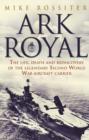 Image for Ark Royal: the life, death and rediscovery of the legendary Second World War aircraft carrier
