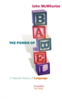 Image for The power of Babel: a natural history of language