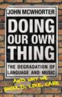 Image for Doing our own thing: the degradation of language and music and why we should, like care