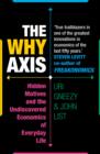 Image for The why axis: hidden motives and the undiscovered economics of everyday life