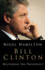 Image for Bill Clinton: mastering the presidency
