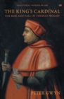 Image for The King&#39;s cardinal: the rise and fall of Thomas Wolsey