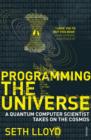 Image for Programming the universe: a quantum computer scientist takes on the cosmos