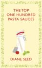 Image for The top one hundred pasta sauces: authentic recipes from Italy