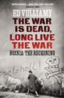 Image for The war is dead, long live the war: Bosnia, the reckoning