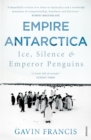 Image for Empire Antarctica: ice, silence &amp; emperor penguins