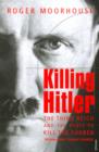Image for Killing Hitler: the Third Reich and the plots against the Fuhrer