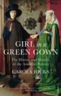 Image for Girl in a green gown: the history and mystery of the Arnolfini portrait