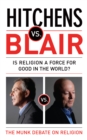 Image for Hitchens vs. Blair: be it resolved religion is a force for good in the world : the Munk debates
